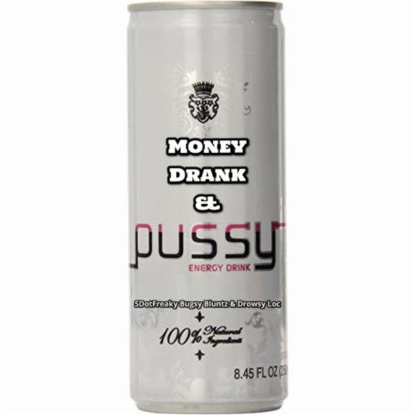 Money Drank and Pussy ft. Bugzy Blunts & Drowsy Loc