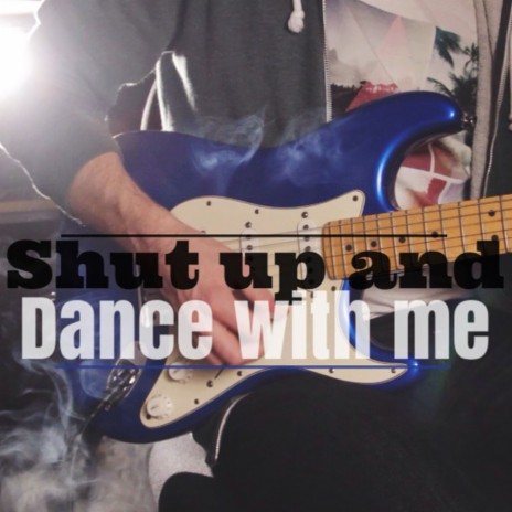 Shut Up And Dance With Me | Boomplay Music