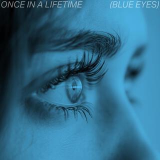 Once In A Lifetime (Blue Eyes)