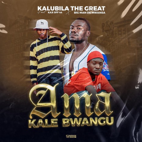 Ama Kale Bwangu ft. Kax Off 44 & Big Man De Mwansa | Boomplay Music