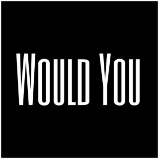 Would You