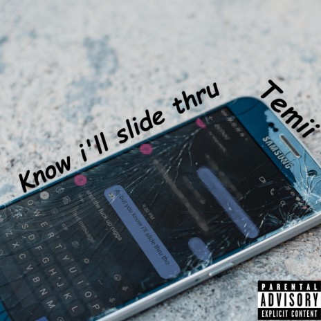 Know i'll slide thru