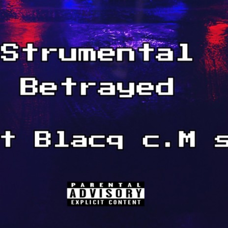 Betrayed ft. Blacq c.M s.A | Boomplay Music