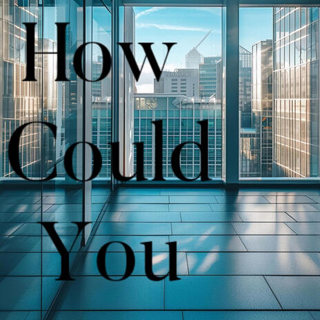 How Could You | Boomplay Music