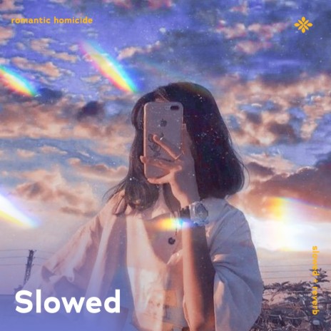 romantic homicide (and i'm sick of waiting patiently for someone that won't even arrive) - slowed + reverb ft. sad songs & Tazzy | Boomplay Music