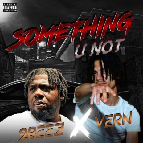 Something you not vern ft 2beez | Boomplay Music