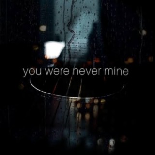you were never mine