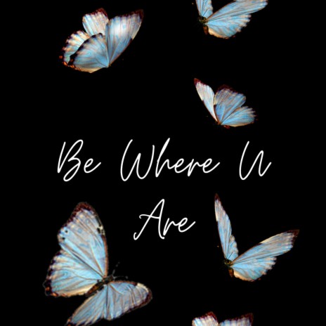 Be Where U Are