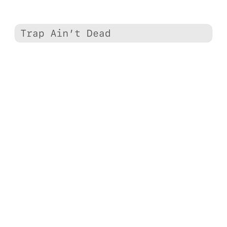 TRAP AIN'T DEAD | Boomplay Music