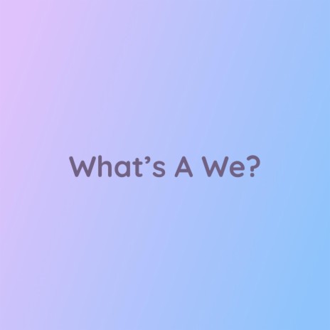 What's A We? | Boomplay Music