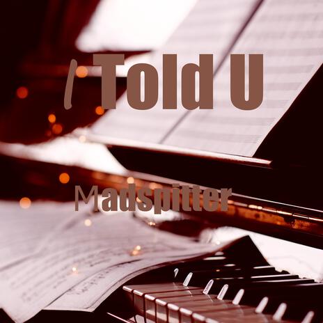 I Told U | Boomplay Music