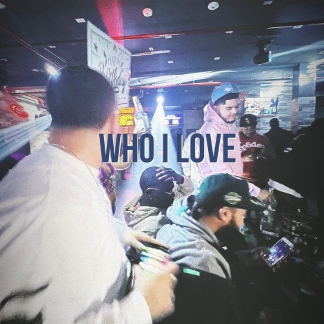 Who I Love | Boomplay Music