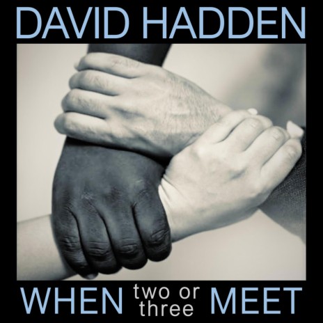 When Two or Three Meet (feat. Nigel Cameron & Julie Cameron-Hall)