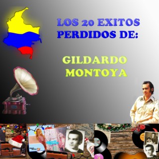 Los 20 Éxitos Perdidos De: Gildardo Montoya