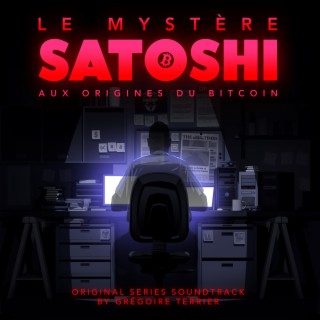 Le mystère Satoshi aux origines du Bitcoin (Original Series Soundtrack)