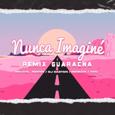 Nunca Imaginé (Remix Guaracha) ft. Dj Dasten, Manuva & SOG | Boomplay Music