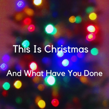 This Is Christmas And What Have You Done | Boomplay Music