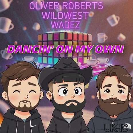 Dancin' On My Own ft. WILDWEST & WADEZ | Boomplay Music