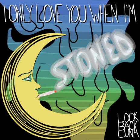 I Only Love You (When I'm Stoned) | Boomplay Music
