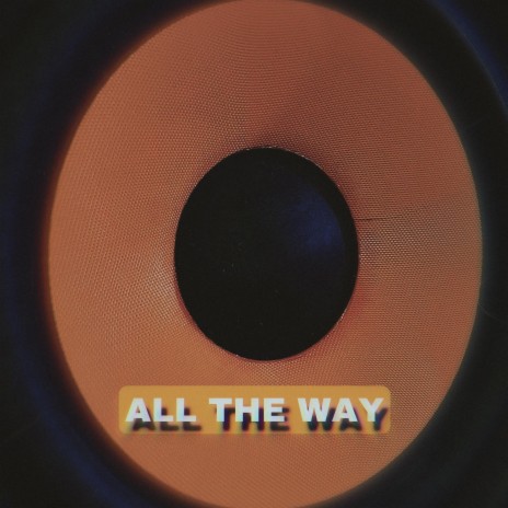 All the way | Boomplay Music