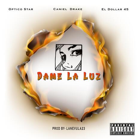 DAME LA LUZ ft. CANIEL DRAKE & DOLLAR 45 | Boomplay Music