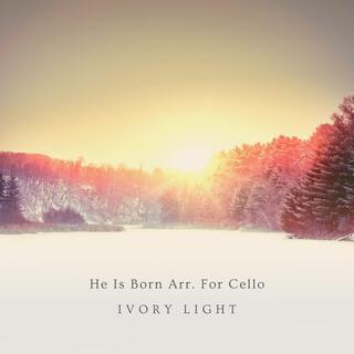 He Is Born Arr. For Cello