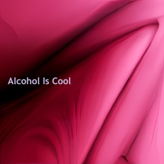 Alcohol Is Cool