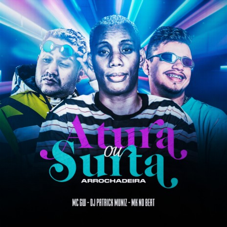 Atura ou Surta (Arrochadeira) ft. DJ Patrick Muniz & Mc Gw | Boomplay Music