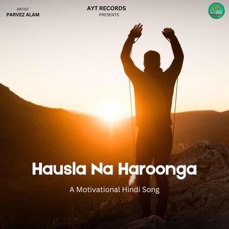 Hausla Na Haarunga ft. AYT RECORDS | Boomplay Music