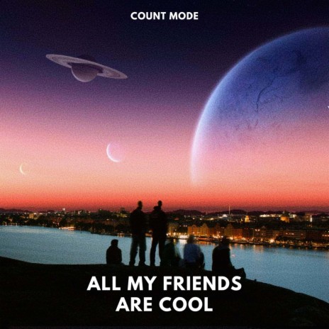 All My Friends Are Cool | Boomplay Music