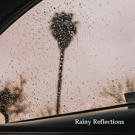 Rainy Reflections | Boomplay Music