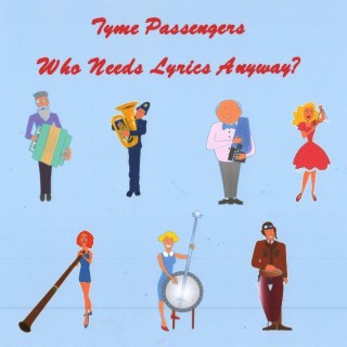 Who Needs Lyrics Anyway? (The Tyme Passengers) (Instrumental Version)