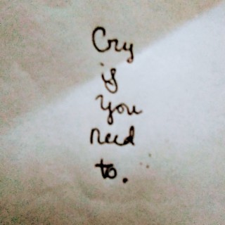 Cry If You Need To.