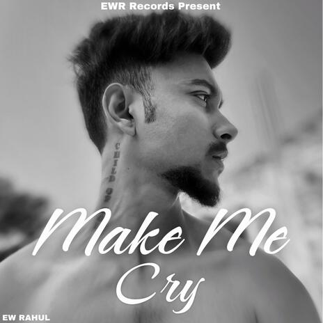 Make me cry | Boomplay Music