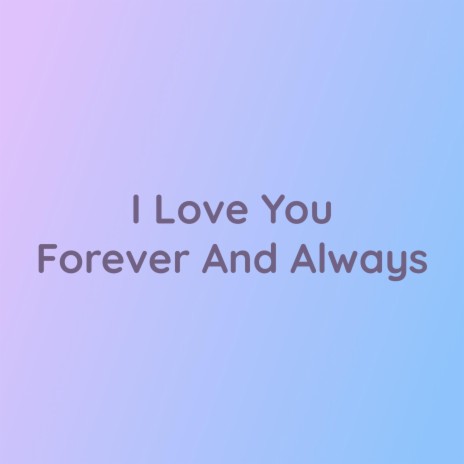 I Love You Forever And Always | Boomplay Music
