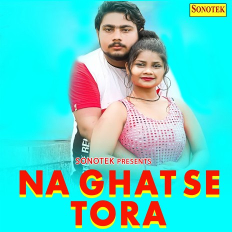 Na Ghat Se Tora | Boomplay Music