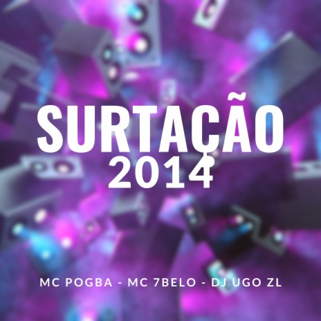 Surtação 2014 ft. Mc 7 Belo & Dj Ugo ZL | Boomplay Music