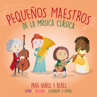 Pequeños Maestros de la Música Clásica para Niños y Bebés. Verdi, Rossini, Schubert y Otros