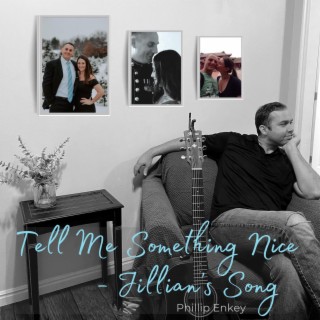 Tell me something nice -Jillian's song