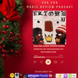 Cha Cha Album Review Series Eziokwu by Odumodublvck