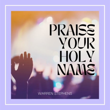 Praise Your Holy Name | Boomplay Music