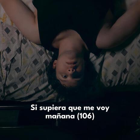 Si supiera que me voy mañana (106) | Boomplay Music