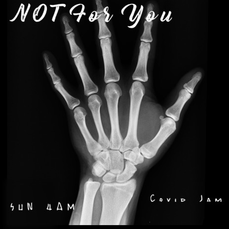 Not For You (Covid Jam 4AM)