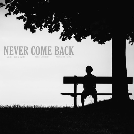 NEVER COME BACK ft. Desi-G-Nator | Boomplay Music