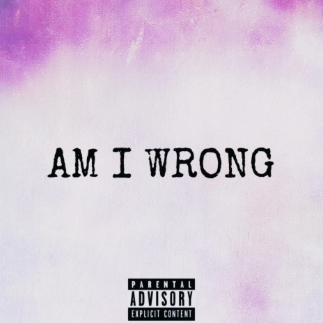 AM I WRONG ft. Youngz 05 | Boomplay Music