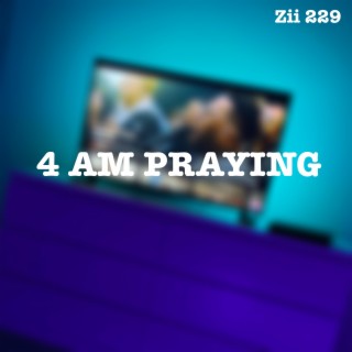 4 AM PRAYING