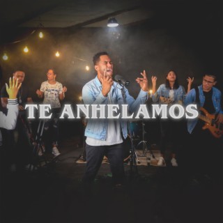 Te Anhelamos