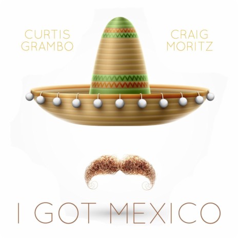 I Got Mexico ft. Curtis Grambo | Boomplay Music