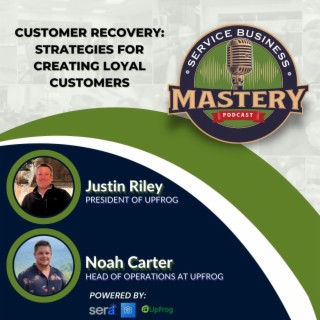 Customer Recovery: Strategies for Creating Loyal Customers w/ Justin Riley & Noah Carter