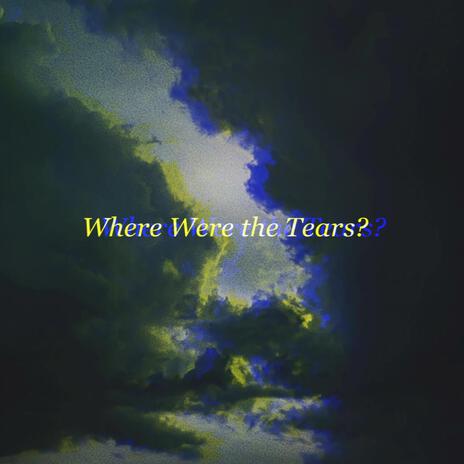 Where Were the Tears? | Boomplay Music